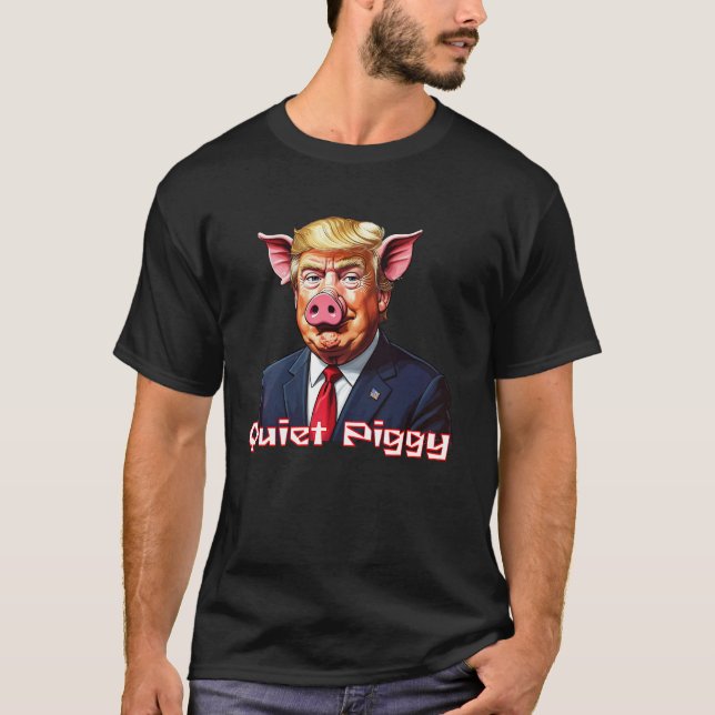 Camiseta Quiet Piggy | Anti-Trump Political Humor (Frente)