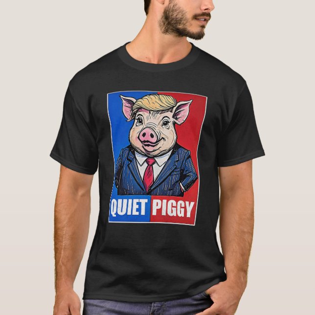 Camiseta Quiet Piggy Political Meme  (Frente)