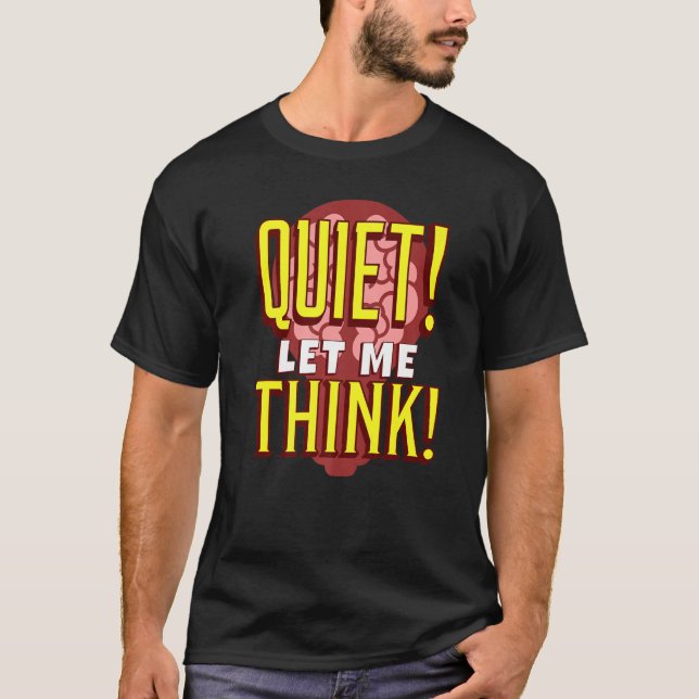 Camiseta Quieta, deixe-me pensar em uma ideia de conversa d (Frente)