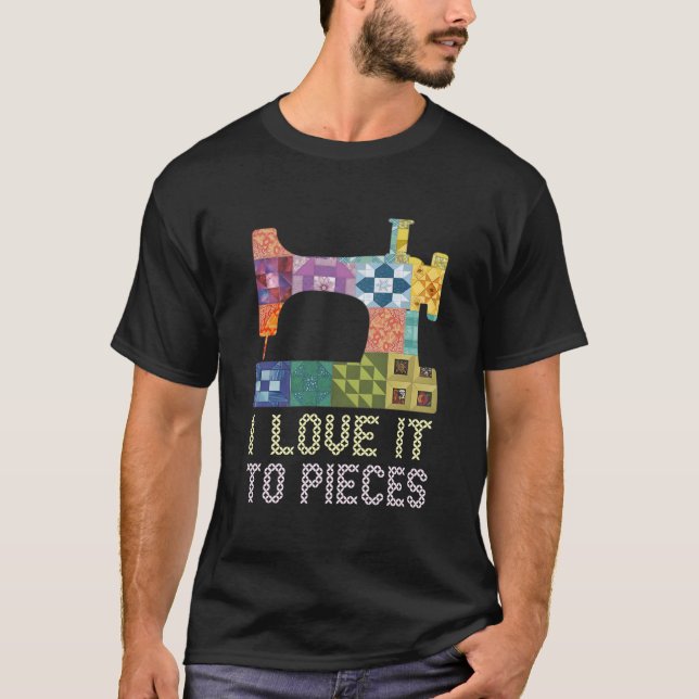 Camiseta Quilting I Love It To Pieces Sewing Sayings Croche (Frente)