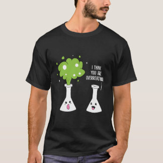 Camiseta Química, Acho Que Você Está Exagerando A Química