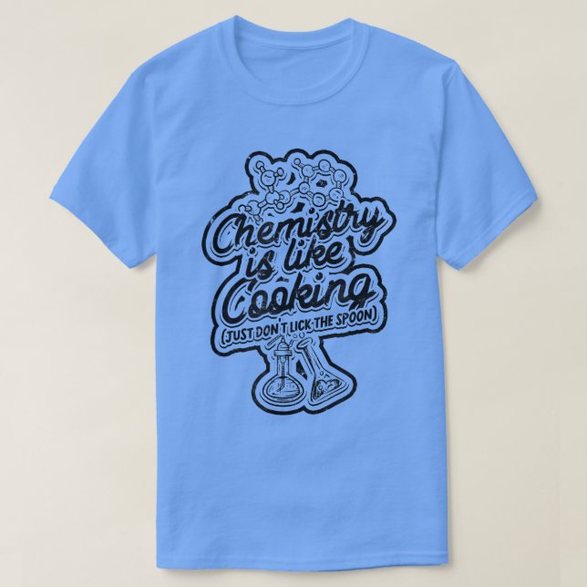 Camiseta Química é como cozinhar (apenas não lamba a colher (Frente do Design)