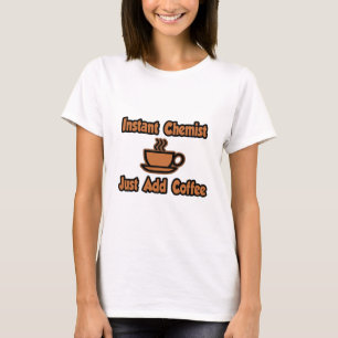 Camiseta Químico instantâneo... Apenas adicione café