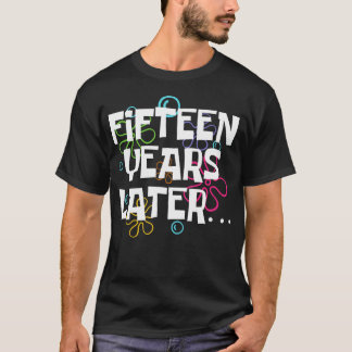 Camiseta Quinze Anos Mais Tarde 15 Birthda, Engraçado, 15 A
