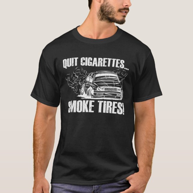 Camiseta Quit Cigarettes Smoke Tires  Car Enthusiast (Frente)