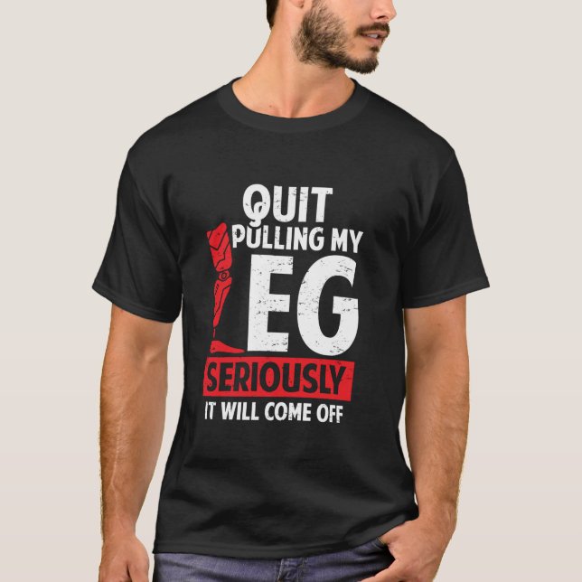 Camiseta Quit Pulling My Leg Funny Leg Arm Amputee Handicap (Frente)