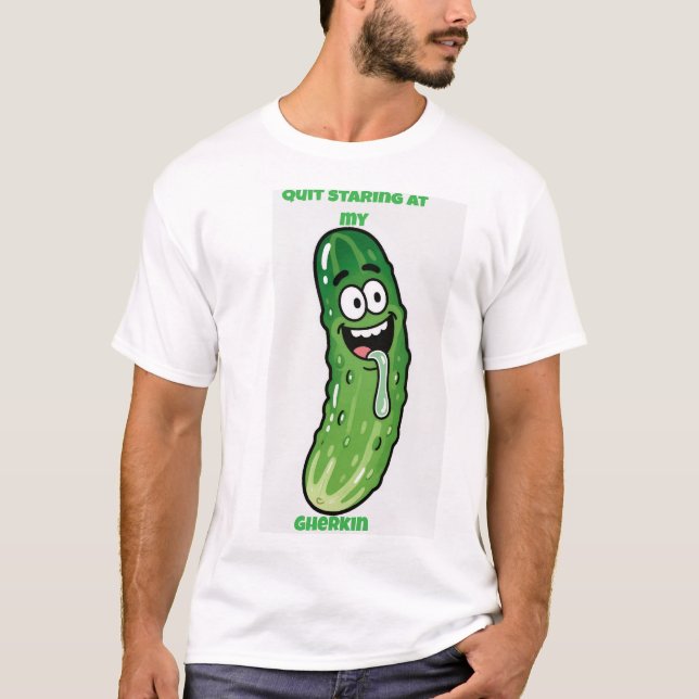 Camiseta Quit Staring at my Gherkin  (Frente)