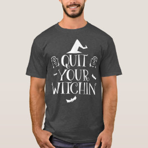 Camiseta Quit Your Witching Halloween T Funny Spooky Tee