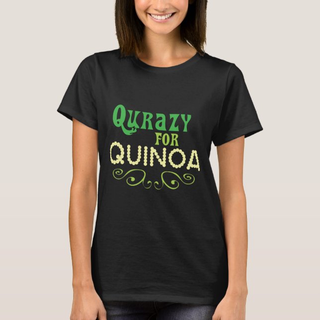 Camiseta Qurazy para Quinoa © - Divertido Slogan de Quinoa (Frente)
