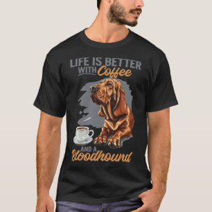 Camiseta Raça de cão Bloodhound A vida é melhor com café