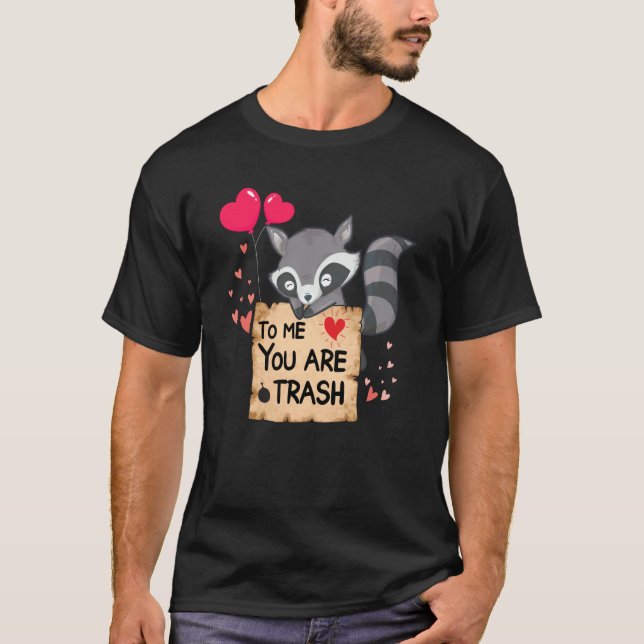 Camiseta Raccoon to me you are trash cute Raccoon valentine (Frente)