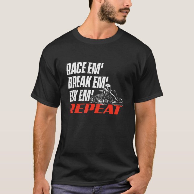 Camiseta Race Em' Break Em' Fix Em' - Go Kart Racing Go Kar (Frente)