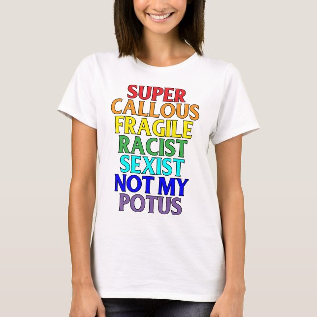 Camiseta Racista caloso super não meu POTUS, humor político (Frente)