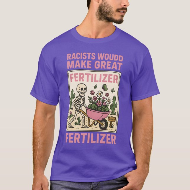 CAMISETA RACISTS WOULD MAKE GREAT FERTILIZER (Frente)