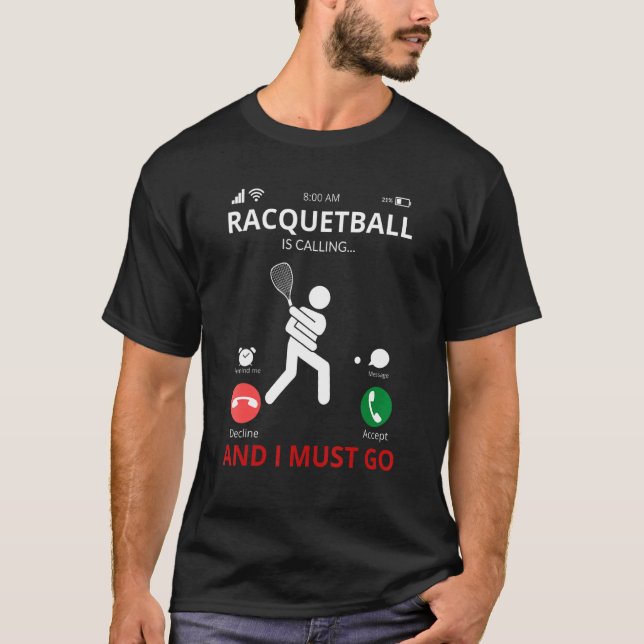 Camiseta Racquetball Está Ligando E Eu Tenho Que Ir Racquet (Frente)