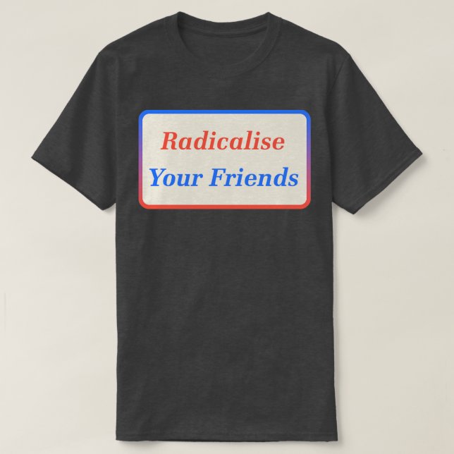 Camiseta Radicalize seus amigos2 (Frente do Design)