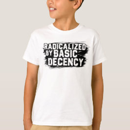 Camiseta Radicalized By Basic Decency Quote