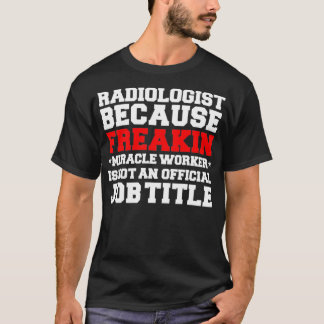 Camiseta Radiologist Miracle Worker Funny Radiology Doctor
