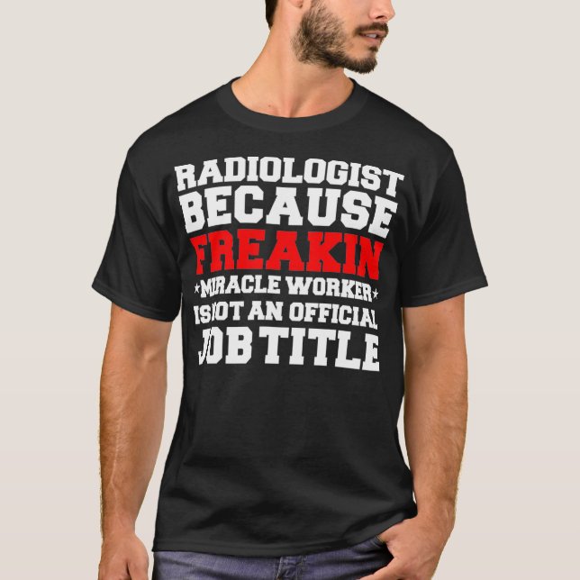 Camiseta Radiologist Miracle Worker Funny Radiology Doctor  (Frente)