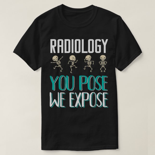 Camiseta Radiologist Radiology You Pose We Epose XRay  (Frente do Design)