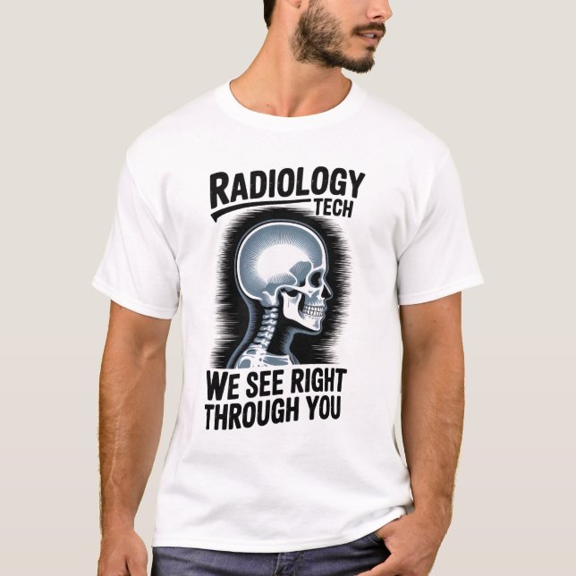 Camiseta Radiology Tech – We See Right Through You T-Shirt (Frente)