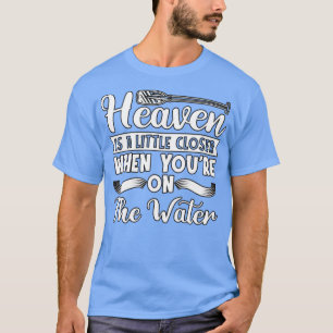 Camiseta Rafting Heaven Is A Little Paddling Canoe