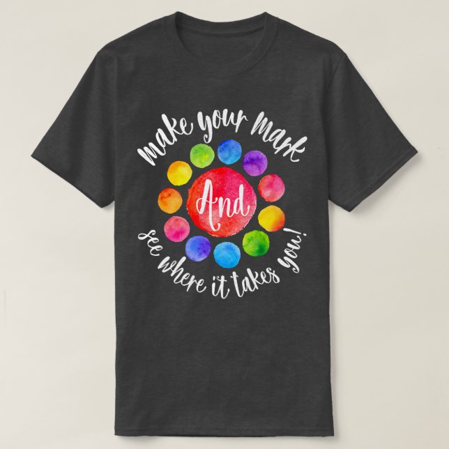 Camiseta Rainbow Dot Day Make Your Mark See Where It Takes  (Frente do Design)