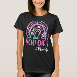 Camiseta Rainbow Mãe Life Mas Você Morreu Feliz Da Mãe
