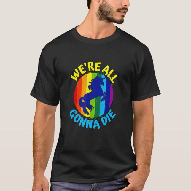 Camiseta Rainbow Unicorn Todos vamos morrer (Frente)