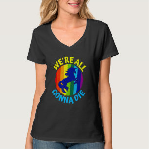 Camiseta Rainbow Unicorn Todos vamos morrer