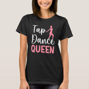 Camiseta Rainha do Tap Tap Dance Dançarino de Tap Dança Vid