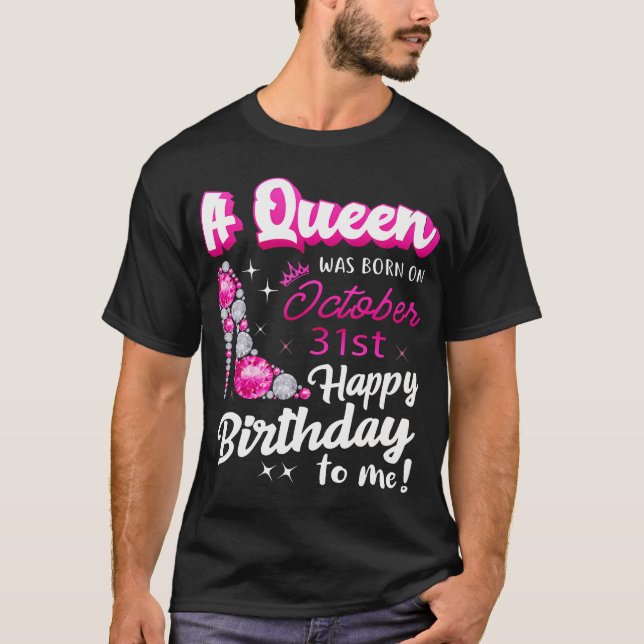 Camiseta Rainha Foi Nascer Em 31 De Outubro Feliz Aniversár (Frente)