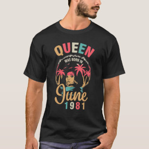 Camiseta Rainha Foi Nascer Em Junho De 1981 Feliz Meu Anive