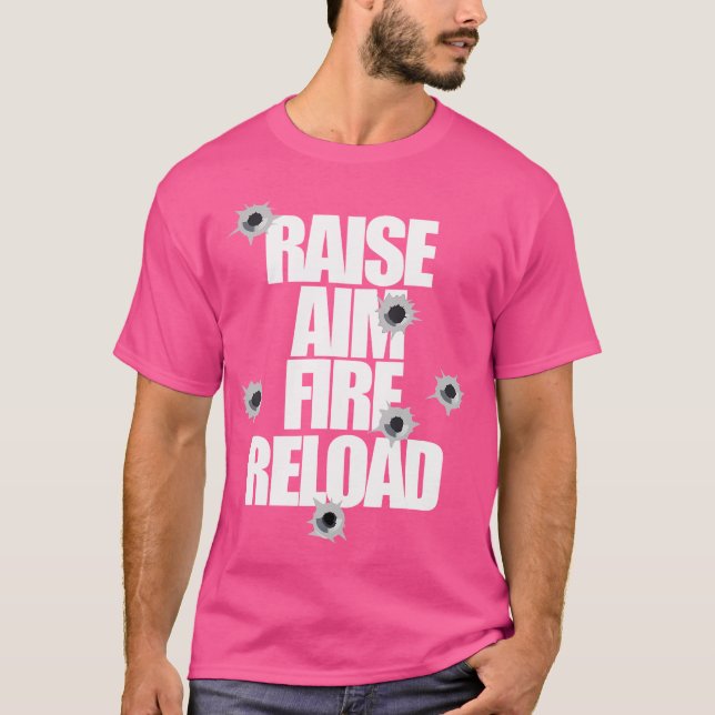 Camiseta Raise Aim Fire Reload Funny For The Shooting Range (Frente)
