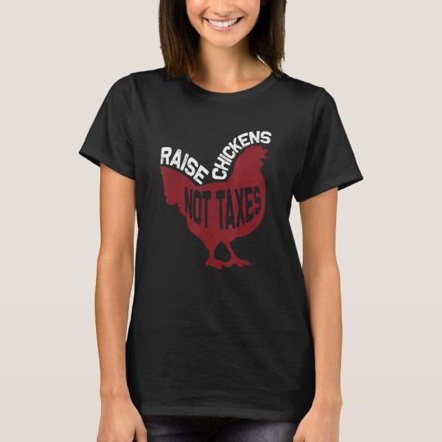 Camiseta Raise Chickens Not Taxes (Frente)