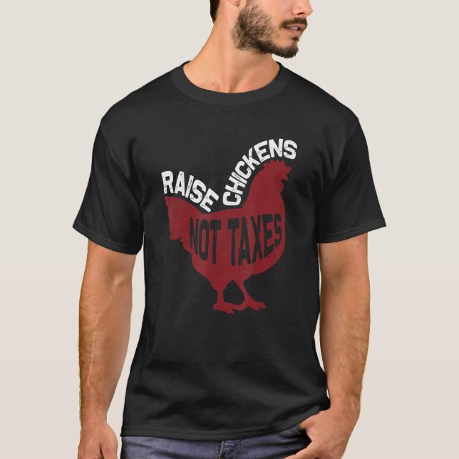 Camiseta Raise Chickens Not Taxes (Frente)