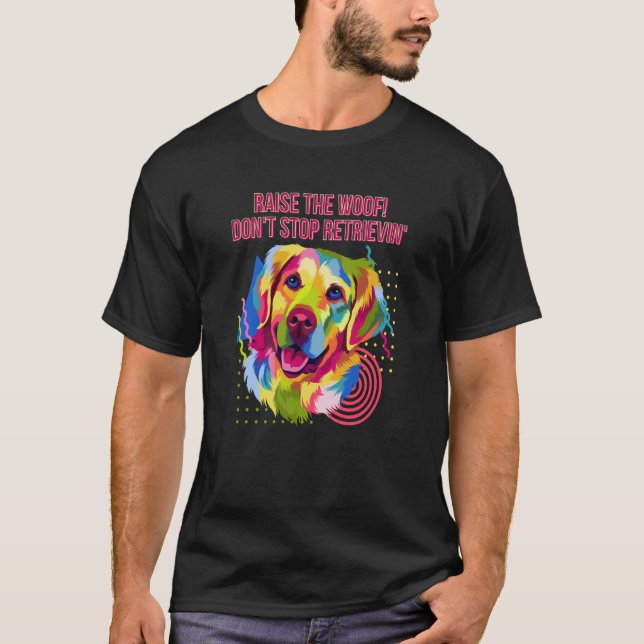Camiseta Raise the Woof Dont Stop Retrievin Golden Retrieve (Frente)