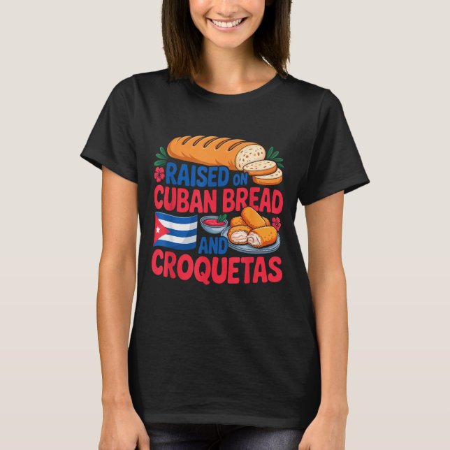 Camiseta Raised On Cuban Bread And Croquetas Cuba Flag Cuba (Frente)