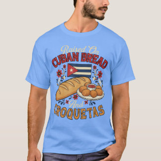 Camiseta Raised On Cuban Bread and Croquetas Cuban Foodie B
