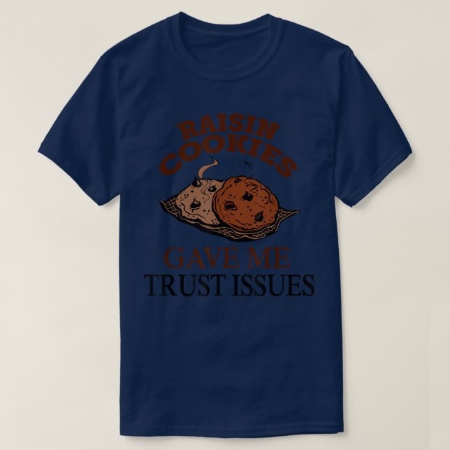 Camiseta Raisin Cookies Gave Me Trust Issues  Baker Baking  (Frente do Design)