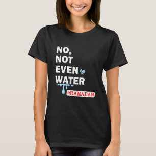 Camiseta Ramadan Kareem Nem Sequer Água Ramadã Fazendo Jean
