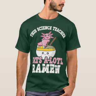 Camiseta Ramen Axolotl Pun Este Professor De Ciência Come U