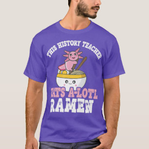 Camiseta Ramen Axolotl Pun Este Professor De História Come