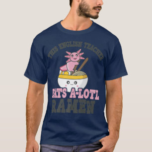 Camiseta Ramen Loving English Teacher Cute Axolotl Coming R