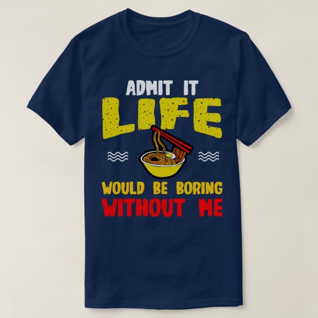 Camiseta Ramen Noodles Admite Que A Vida Seria Chata Sem Vo (Frente do Design)