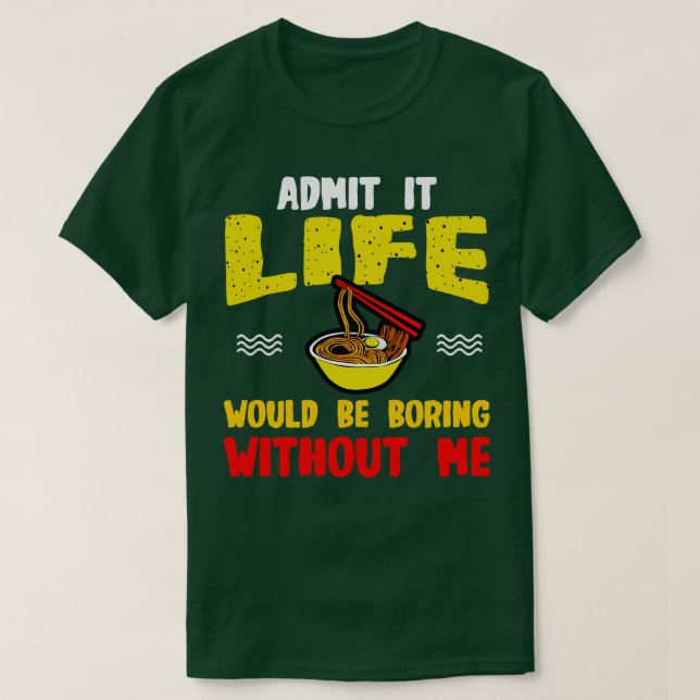 Camiseta Ramen Noodles Admite Que A Vida Seria Chata Sem Vo (Frente do Design)