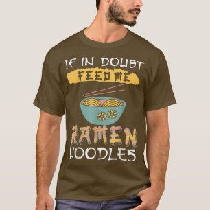 Camiseta Ramen Noodles - Se tiver dúvidas, me dê Ramen Nood