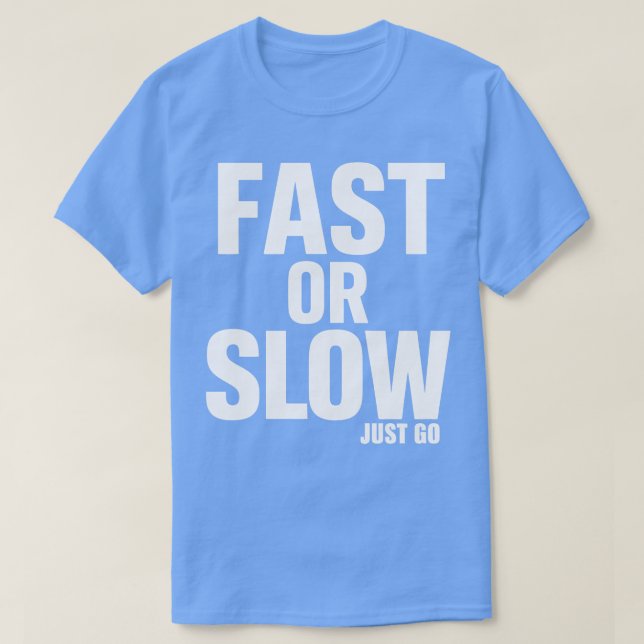 Camiseta Rápido Ou Lento Ir (Frente do Design)