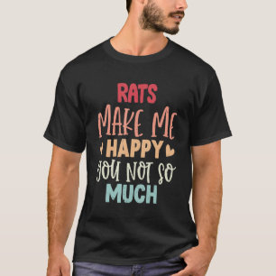 Camiseta Rats Make Me Happy You Not So Much Rats