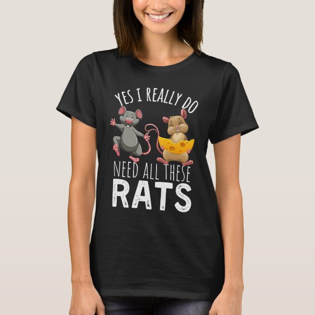 Camiseta Rats Quote Yes I Really Do Need All These Rats (Frente)